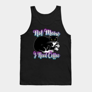 Not Meow I Need Coffee Tank Top